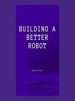 cover image of Building a Better Robot